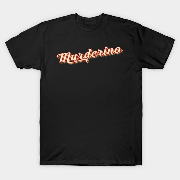 murderino staysexy T-Shirt by vlada123